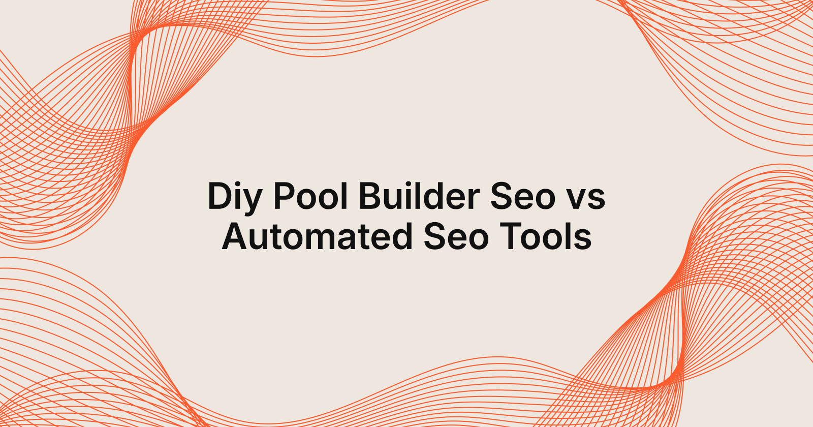 Diy Pool Builder Seo vs Automated Seo Tools