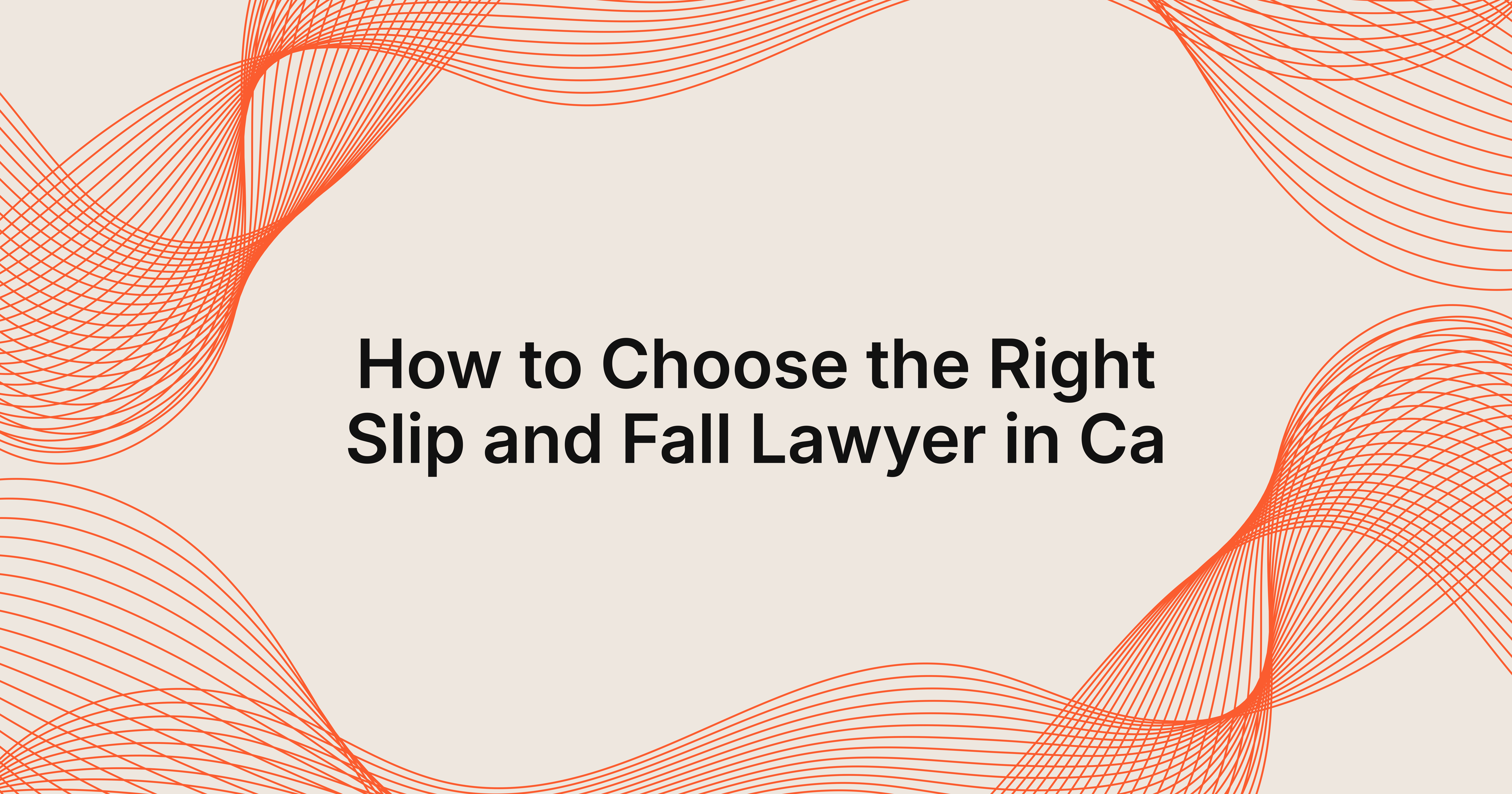 how to choose the right slip and fall lawyer in CA