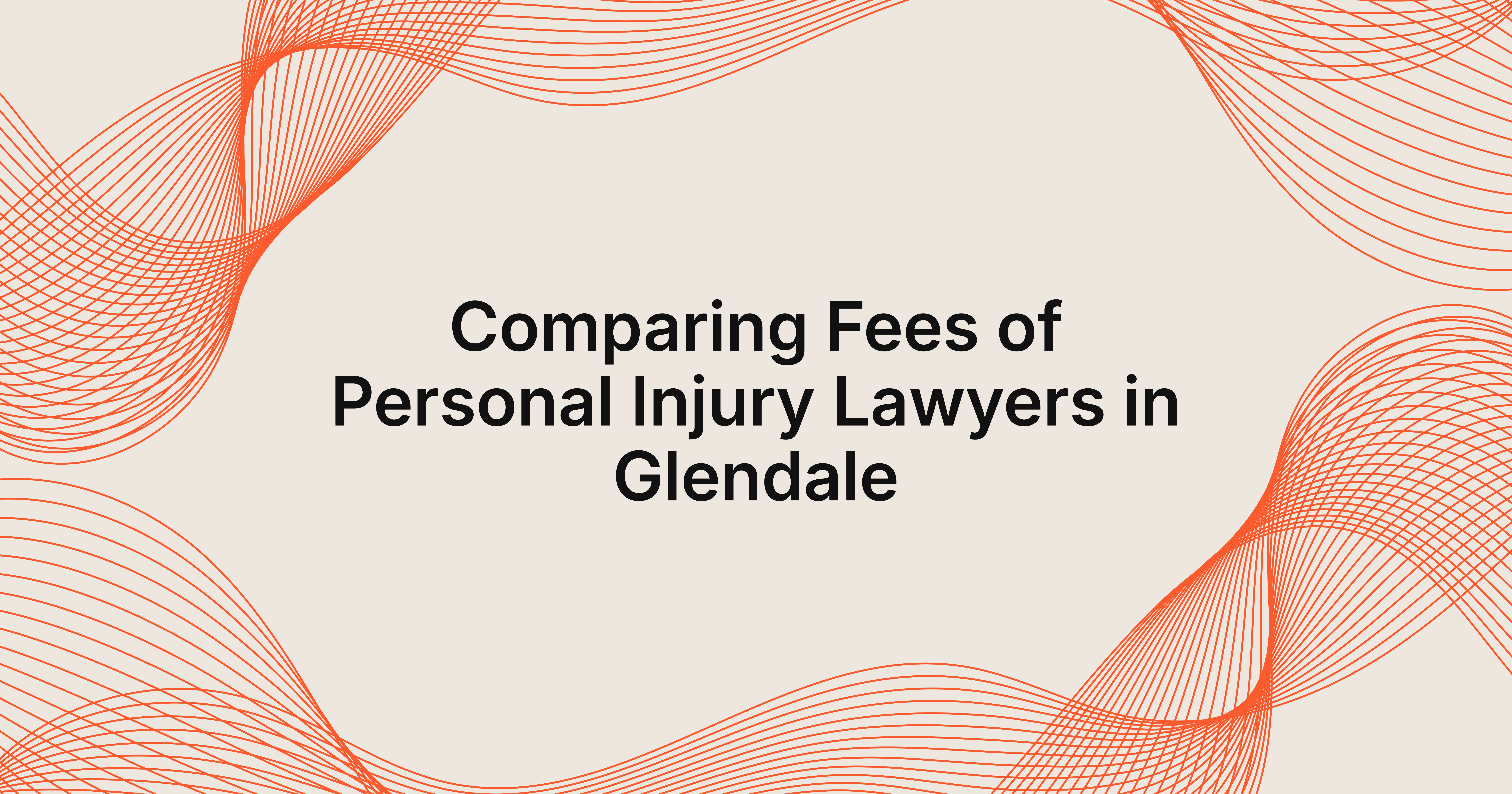 comparing fees of personal injury lawyers in Glendale