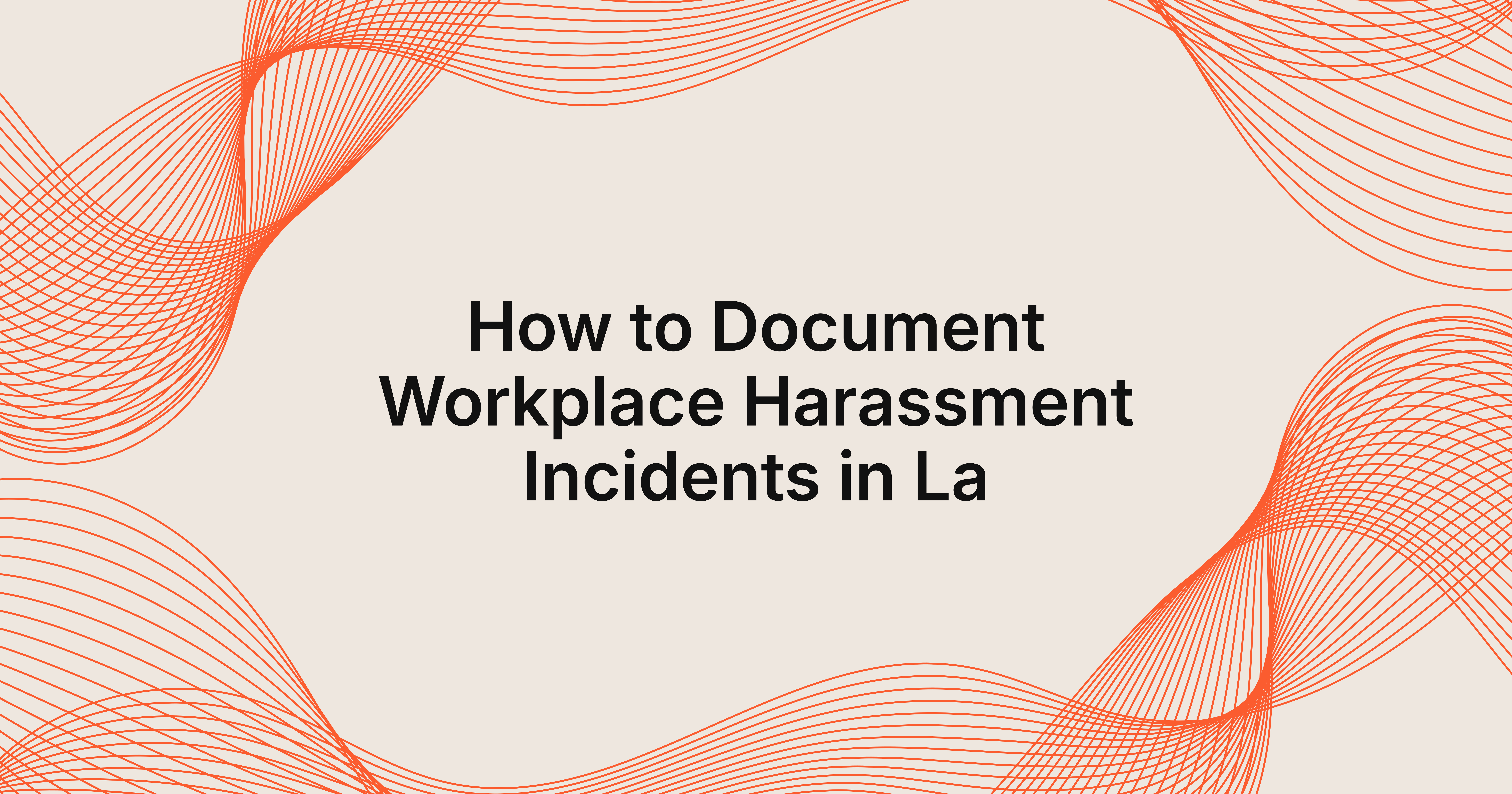 how to document workplace harassment incidents in LA