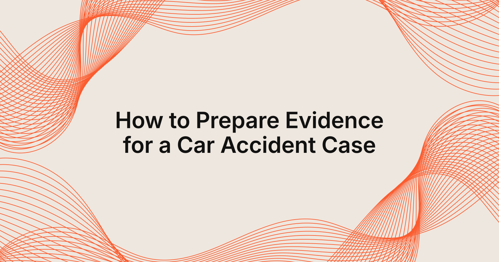 How to Prepare Evidence for a Car Accident Case, what professionals recommend for preparing evidence for a car accident case?