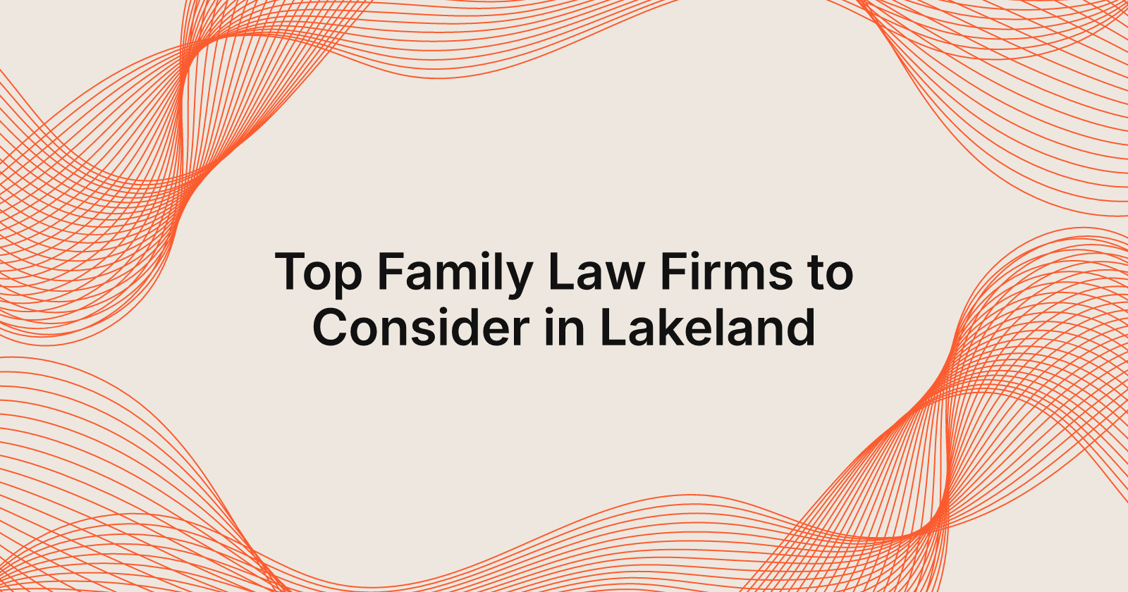 Top Family Law Firms to Consider in Lakeland, top family law firms in Lakeland, Florida