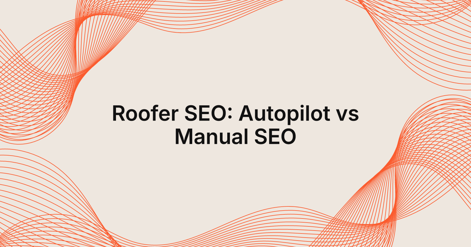Roofer SEO: Autopilot vs Manual SEO, Roofer SEO on autopilot vs manual SEO