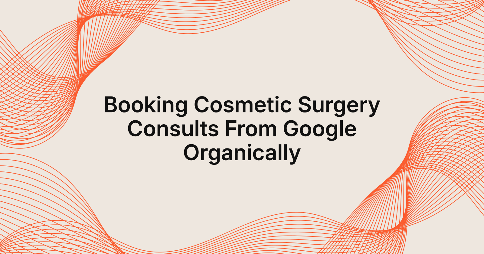 Booking Cosmetic Surgery Consults From Google Organically, how to book cosmetic surgery consults from google without paid ads