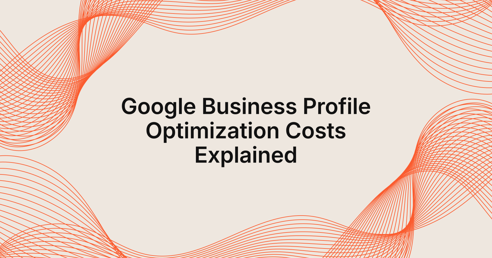 Google Business Profile Optimization Costs Explained, how much does Google Business Profile optimization cost?