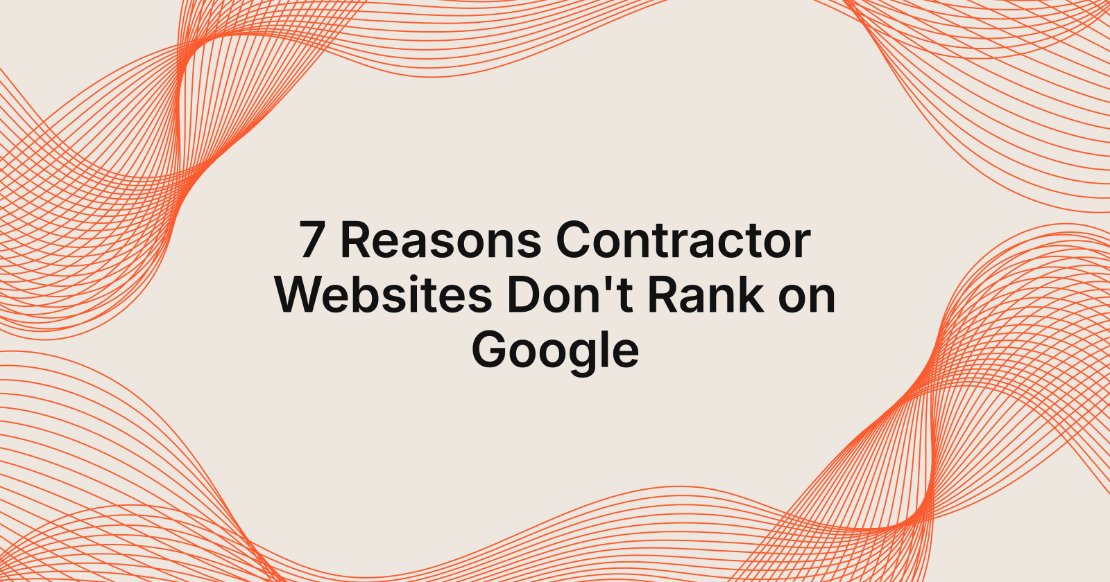 7 Reasons Contractor Websites Don't Rank on Google, 7 reasons contractor websites do not rank on google