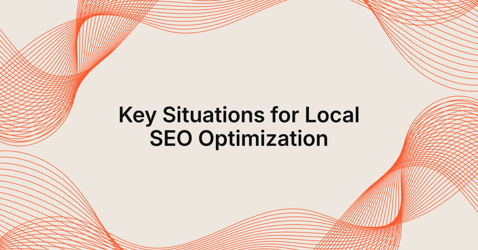 Key Situations for Local SEO Optimization, situations where local SEO optimization is crucial?