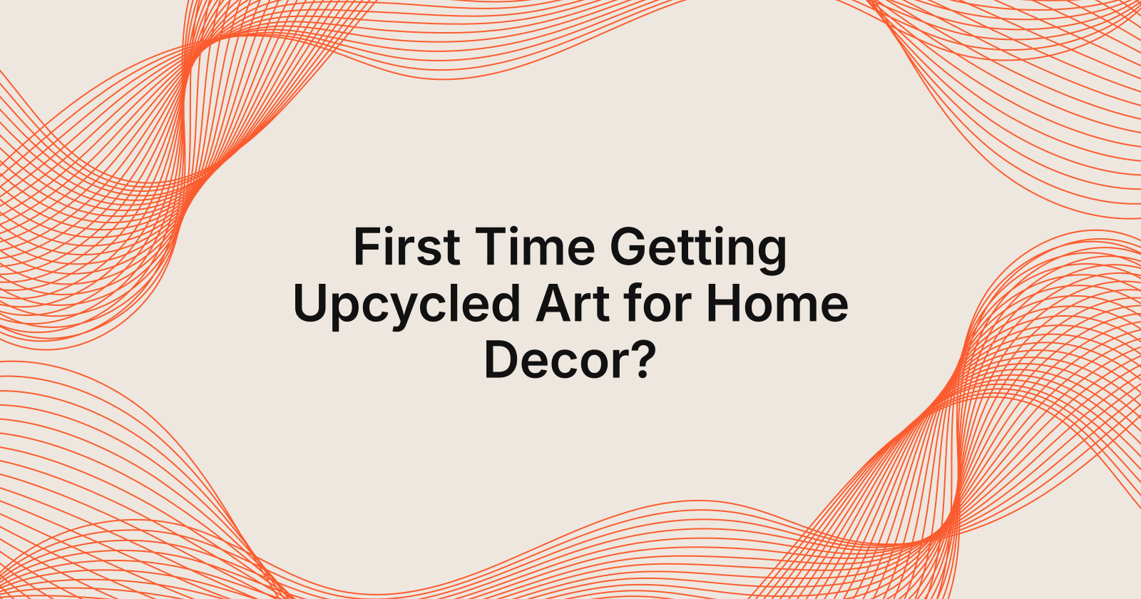 First Time Getting Upcycled Art for Home Decor?