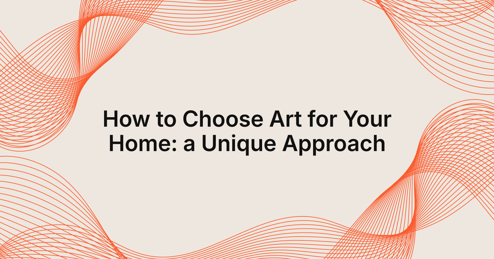 How to Choose Art for Your Home: a Unique Approach