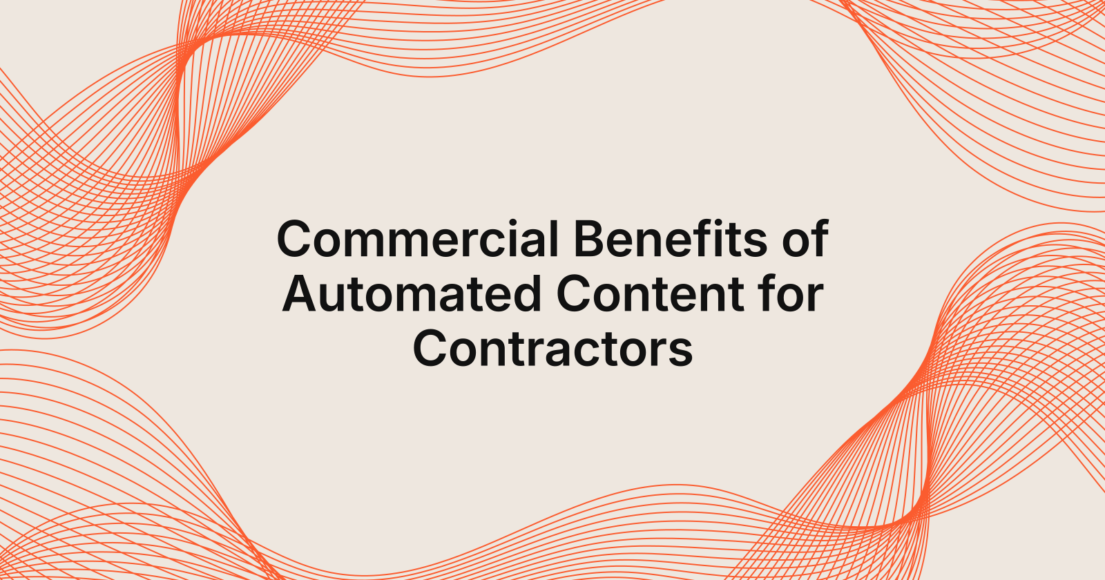 Commercial Benefits of Automated Content for Contractors, commercial advantages of automated content creation for contractors
