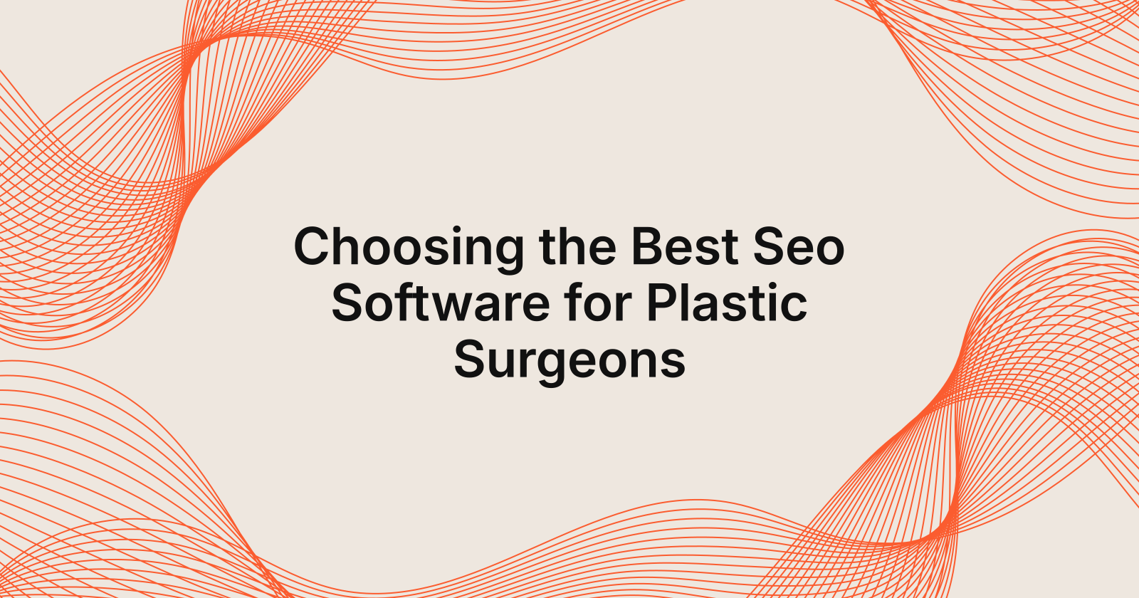 Choosing the Best Seo Software for Plastic Surgeons