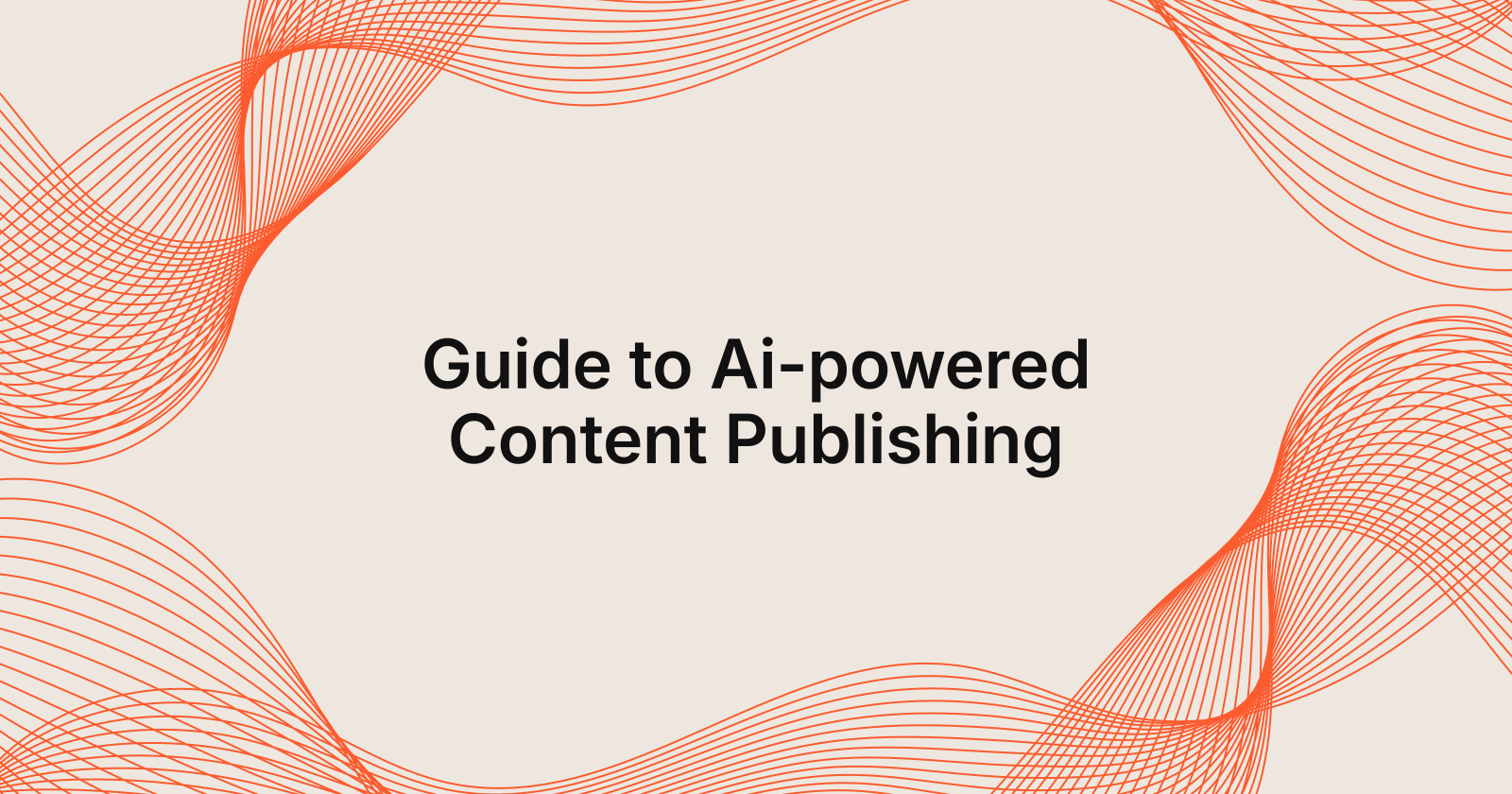 Guide to Ai-powered Content Publishing