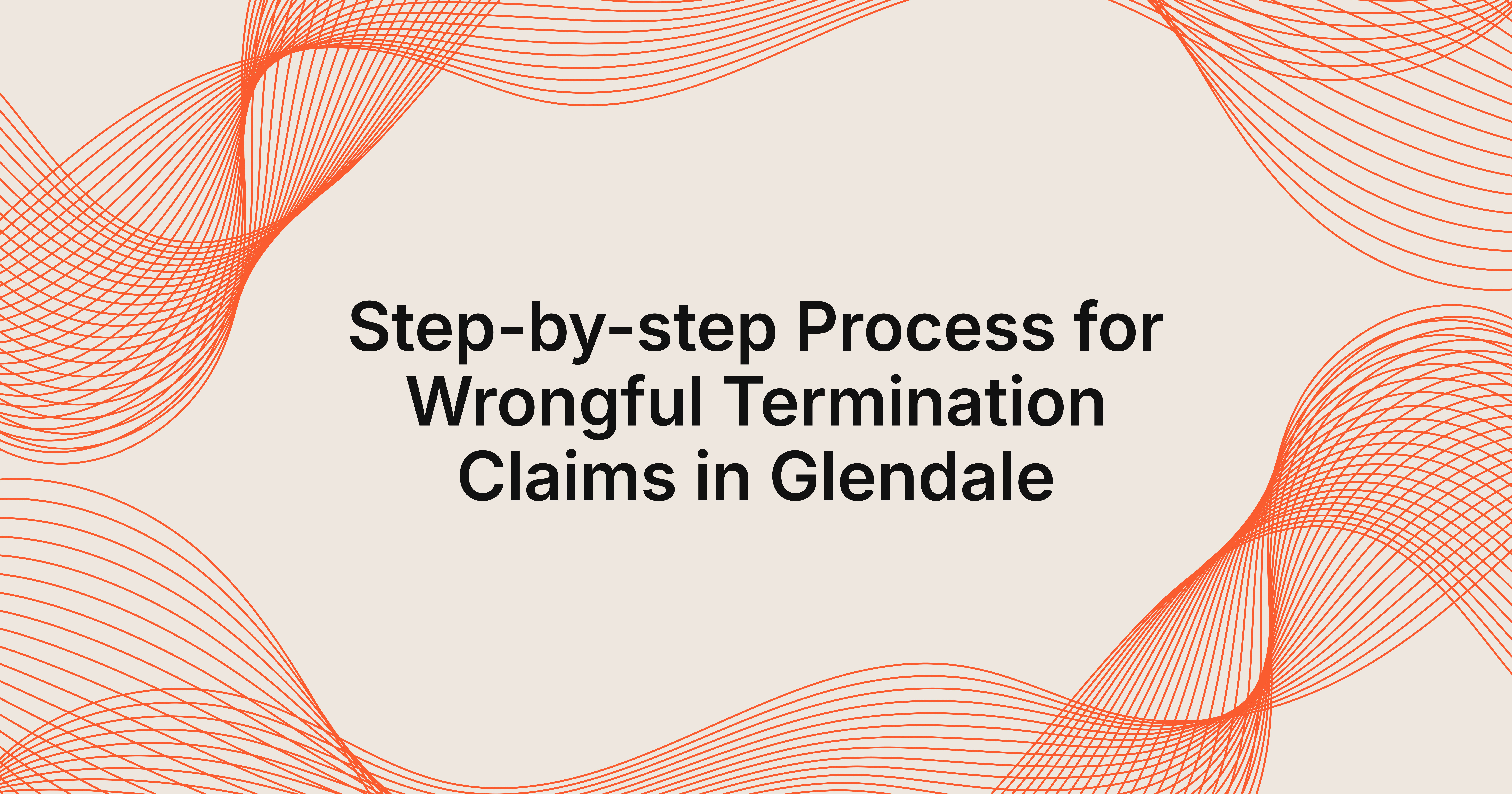 step-by-step process for wrongful termination claims Glendale