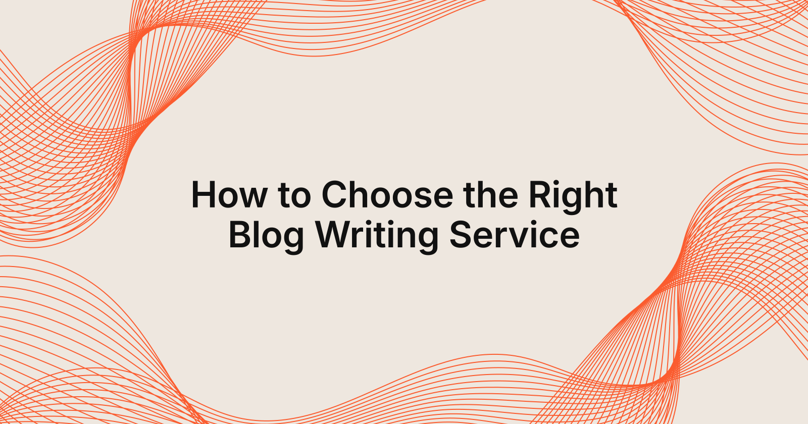 How to Choose the Right Blog Writing Service