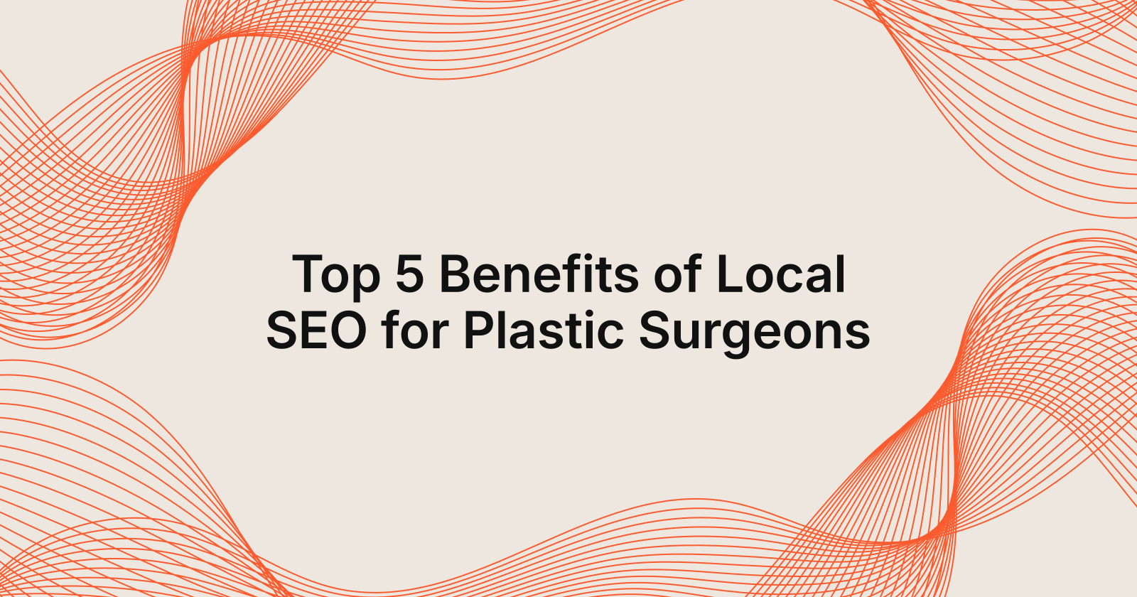Top 5 Benefits of Local SEO for Plastic Surgeons
