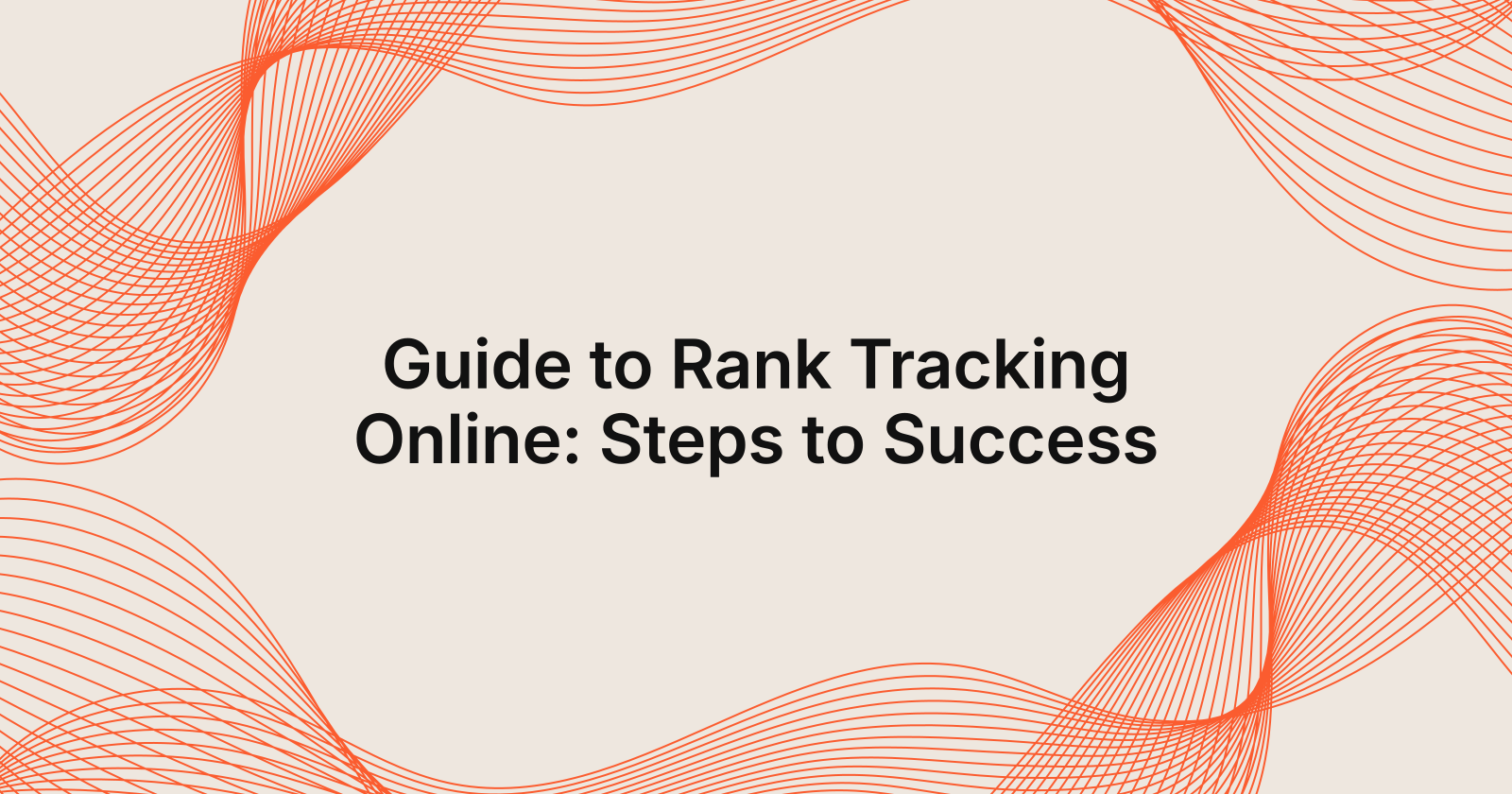 Guide to Rank Tracking Online: Steps to Success
