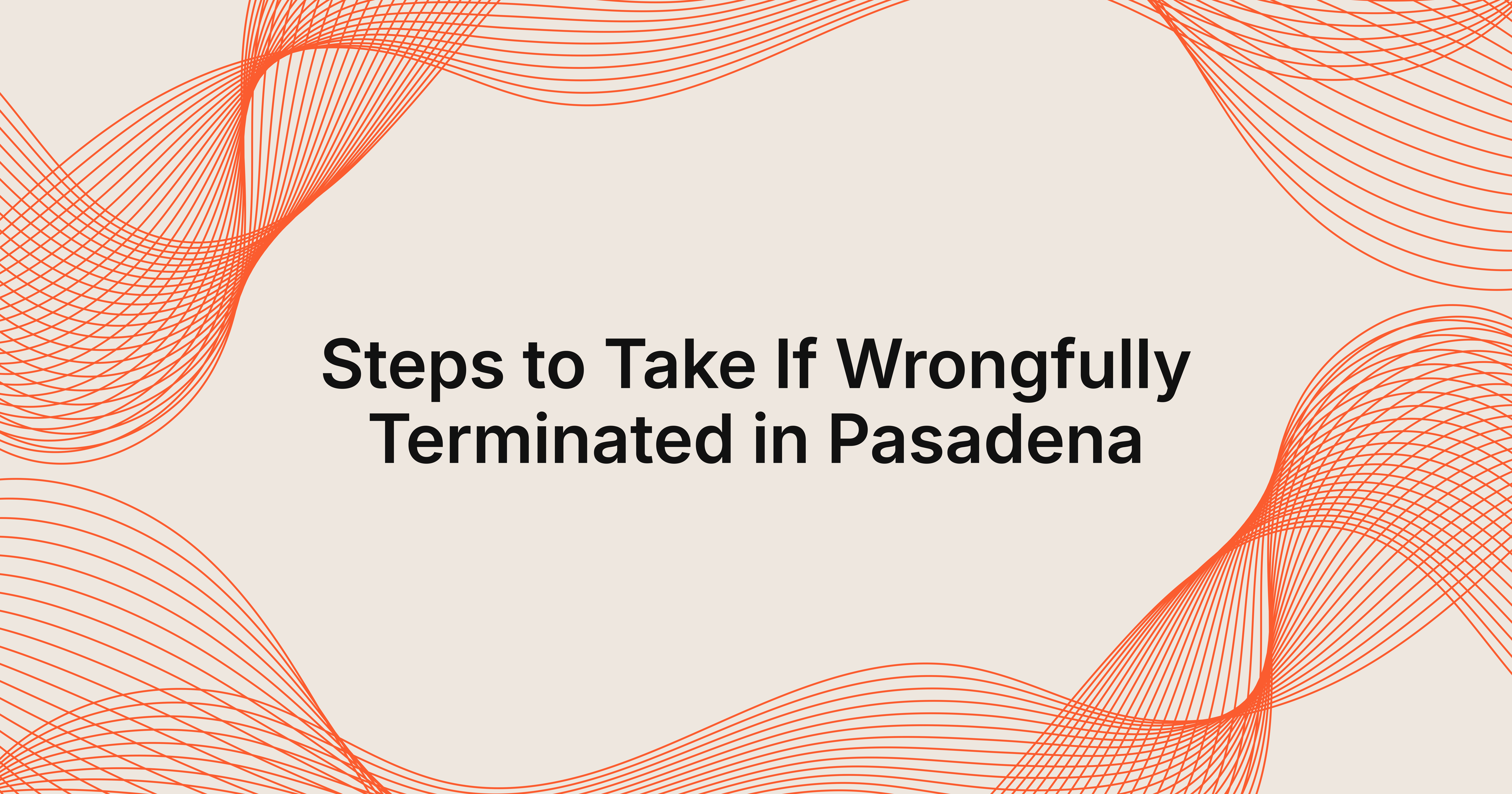 what should I do if I'm wrongfully terminated in Pasadena?