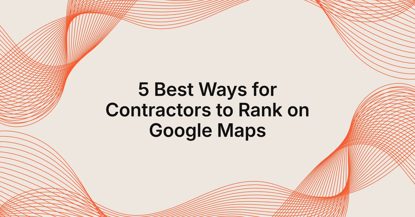5 Best Ways for Contractors to Rank on Google Maps
