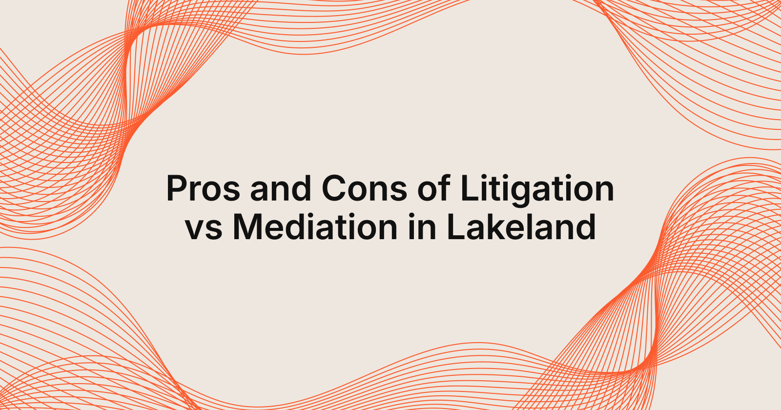 Pros and Cons of Litigation vs Mediation in Lakeland, pros and cons of litigation vs mediation in Lakeland, Florida