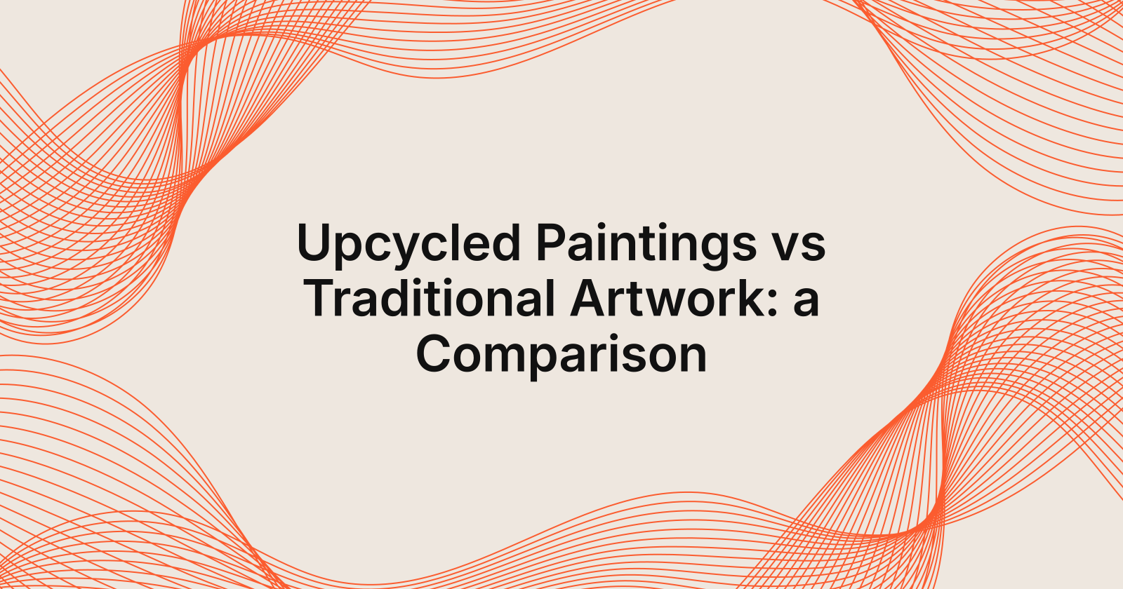 Upcycled Paintings vs Traditional Artwork: a Comparison