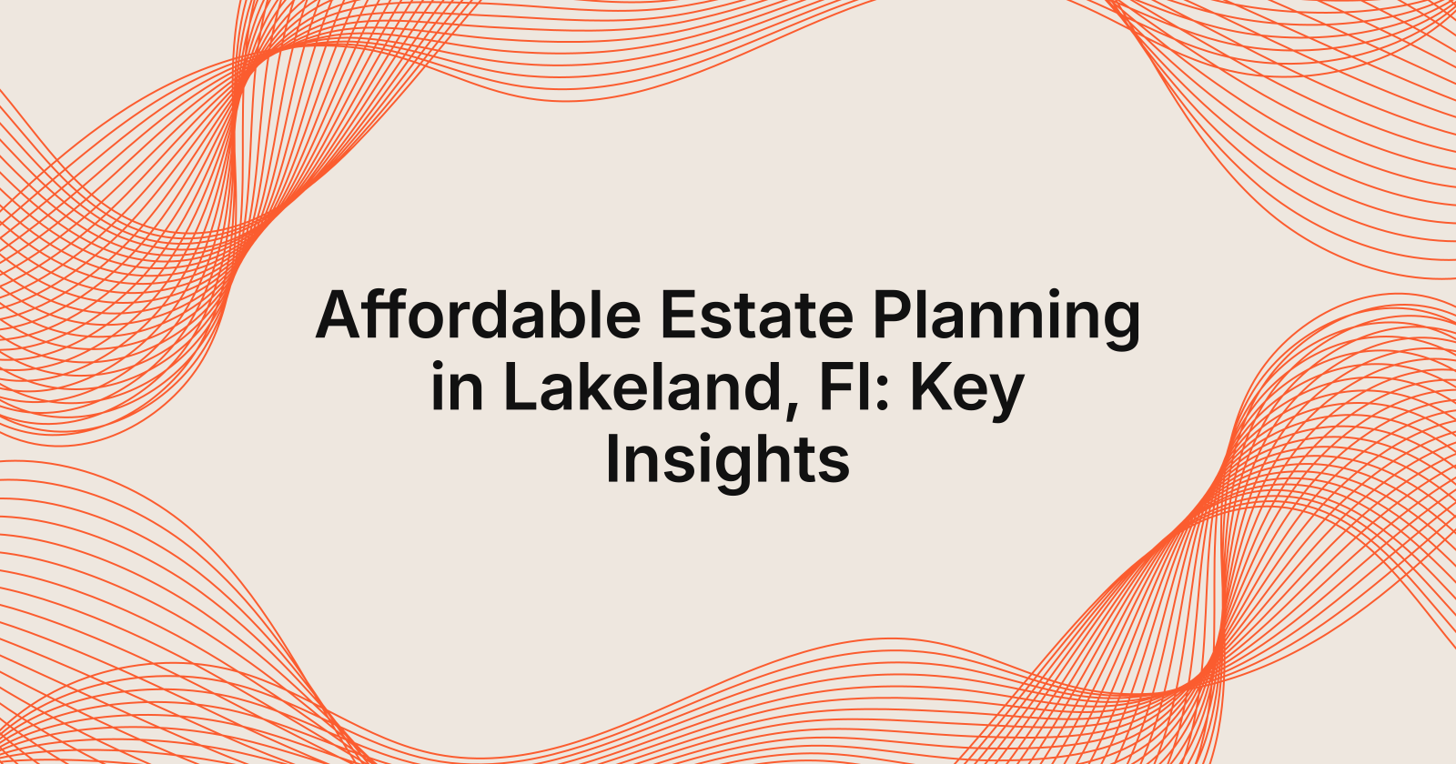 Affordable Estate Planning in Lakeland, Fl: Key Insights, affordable estate planning services in Lakeland, Florida