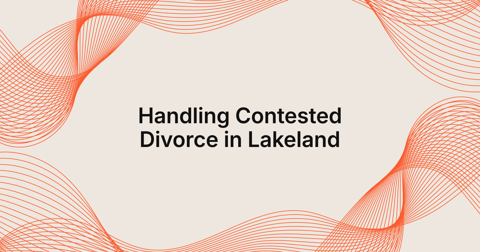 Handling Contested Divorce in Lakeland, how to handle contested divorce in Lakeland