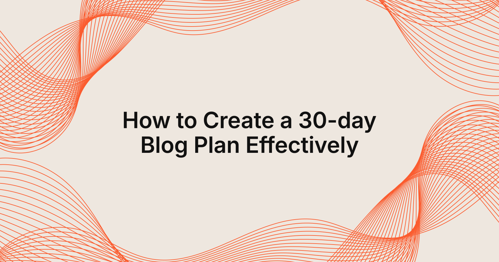 How to Create a 30-day Blog Plan Effectively