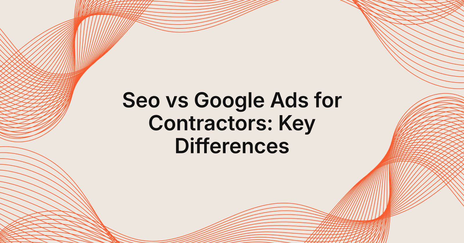 Seo vs Google Ads for Contractors: Key Differences