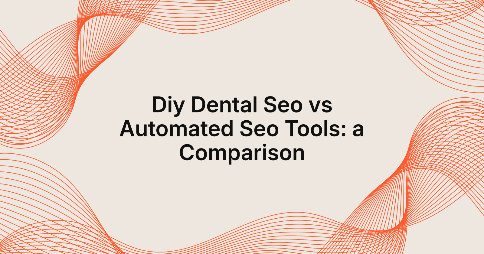 Diy Dental Seo vs Automated Seo Tools: a Comparison