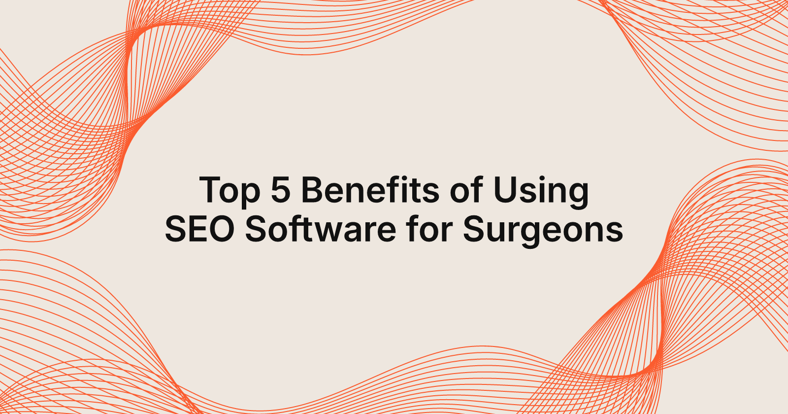 Top 5 Benefits of Using SEO Software for Surgeons, top 5 benefits of using SEO software for plastic surgeons