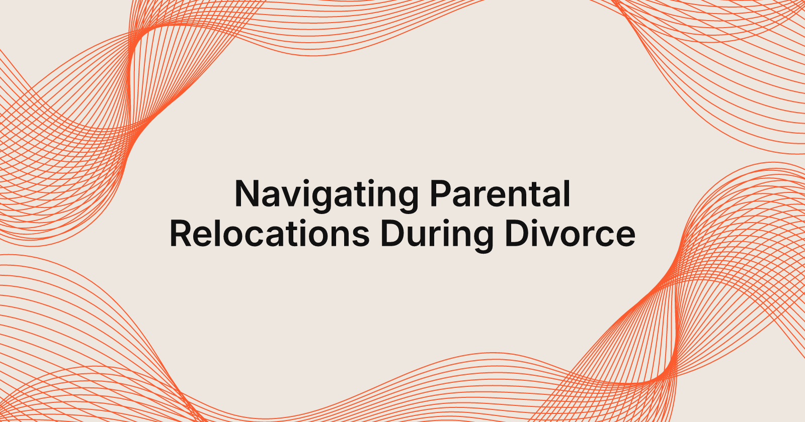 Navigating Parental Relocations During Divorce, handling parental relocations during a divorce