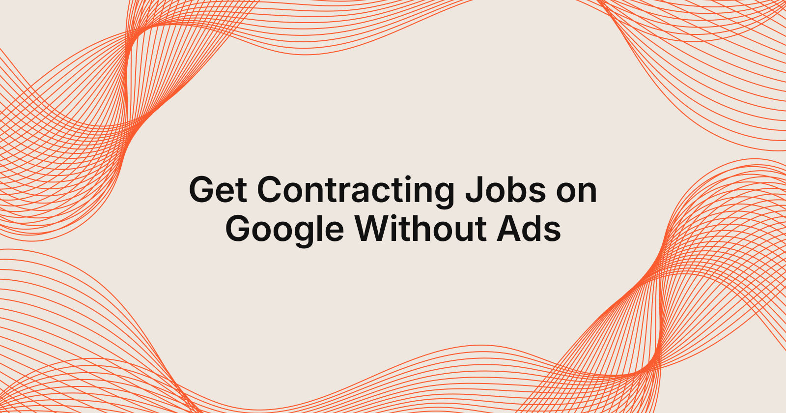 Get Contracting Jobs on Google Without Ads, how to get contracting jobs from google without paying for ads