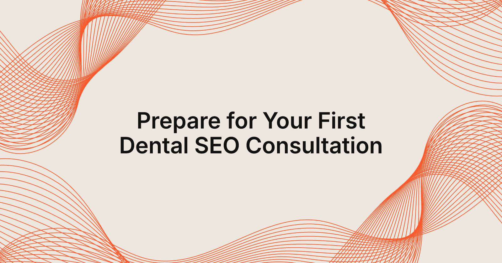 Prepare for Your First Dental SEO Consultation, how to prepare for your first dental SEO consultation?
