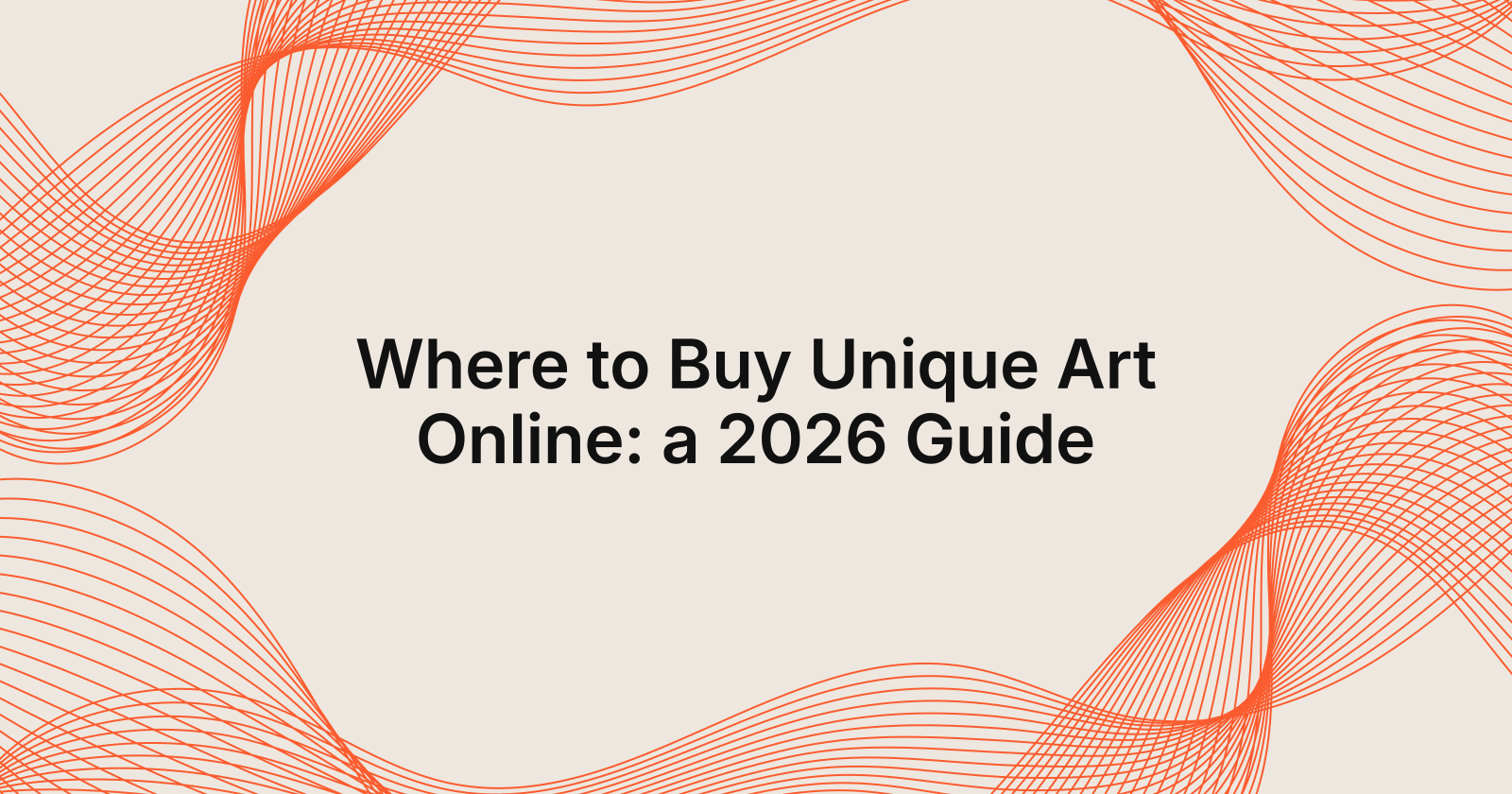 Where to Buy Unique Art Online: a 2026 Guide