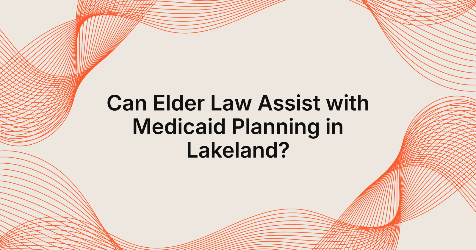 Can Elder Law Assist with Medicaid Planning in Lakeland?, can elder law help with Medicaid planning in Lakeland?