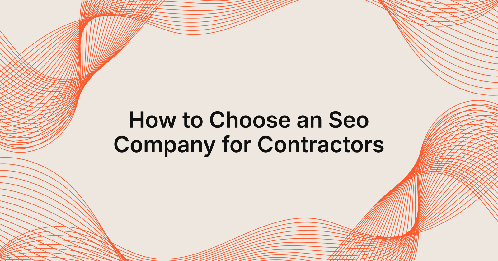 How to Choose an Seo Company for Contractors, how to choose an seo company for your contracting business