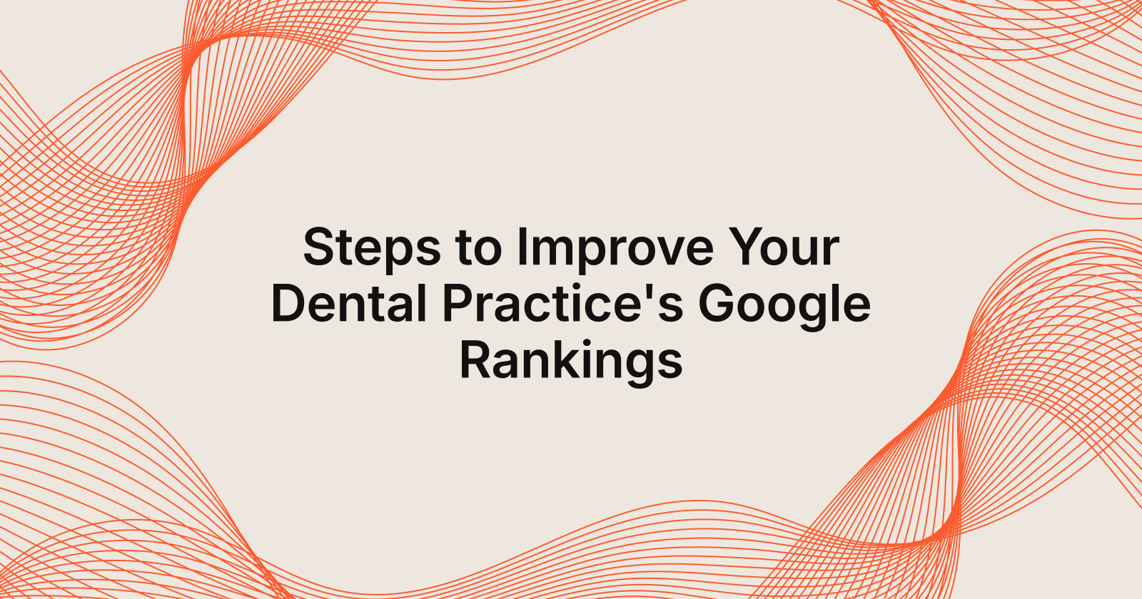 Steps to Improve Your Dental Practice's Google Rankings, steps to improve a dental practice's google rankings