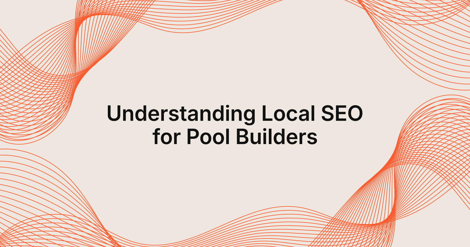 Understanding Local SEO for Pool Builders, understanding local SEO optimization for pool builders