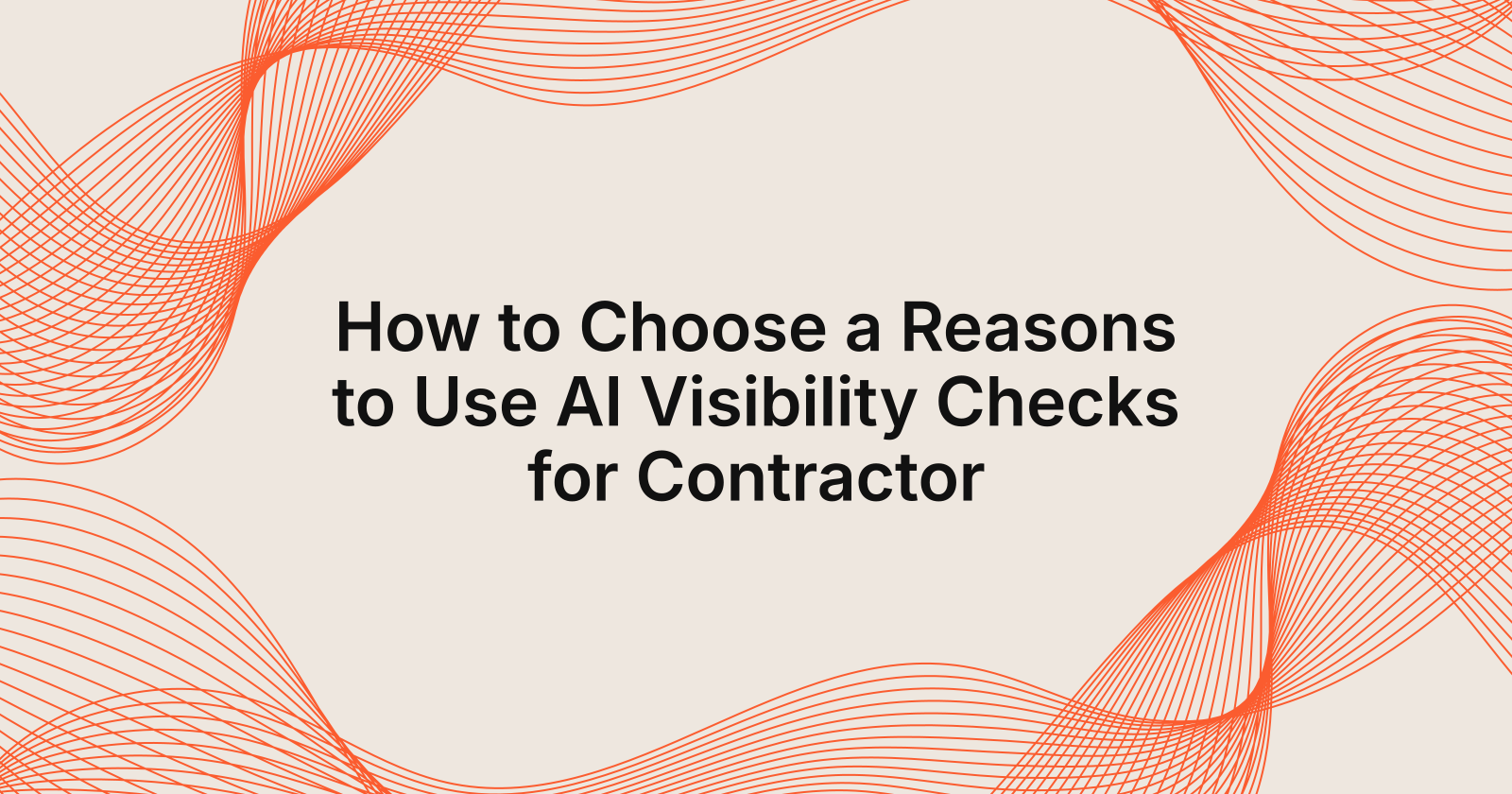 How to Choose a Reasons to Use AI Visibility Checks for Contractor, top 10 reasons to use AI visibility checks for contractor