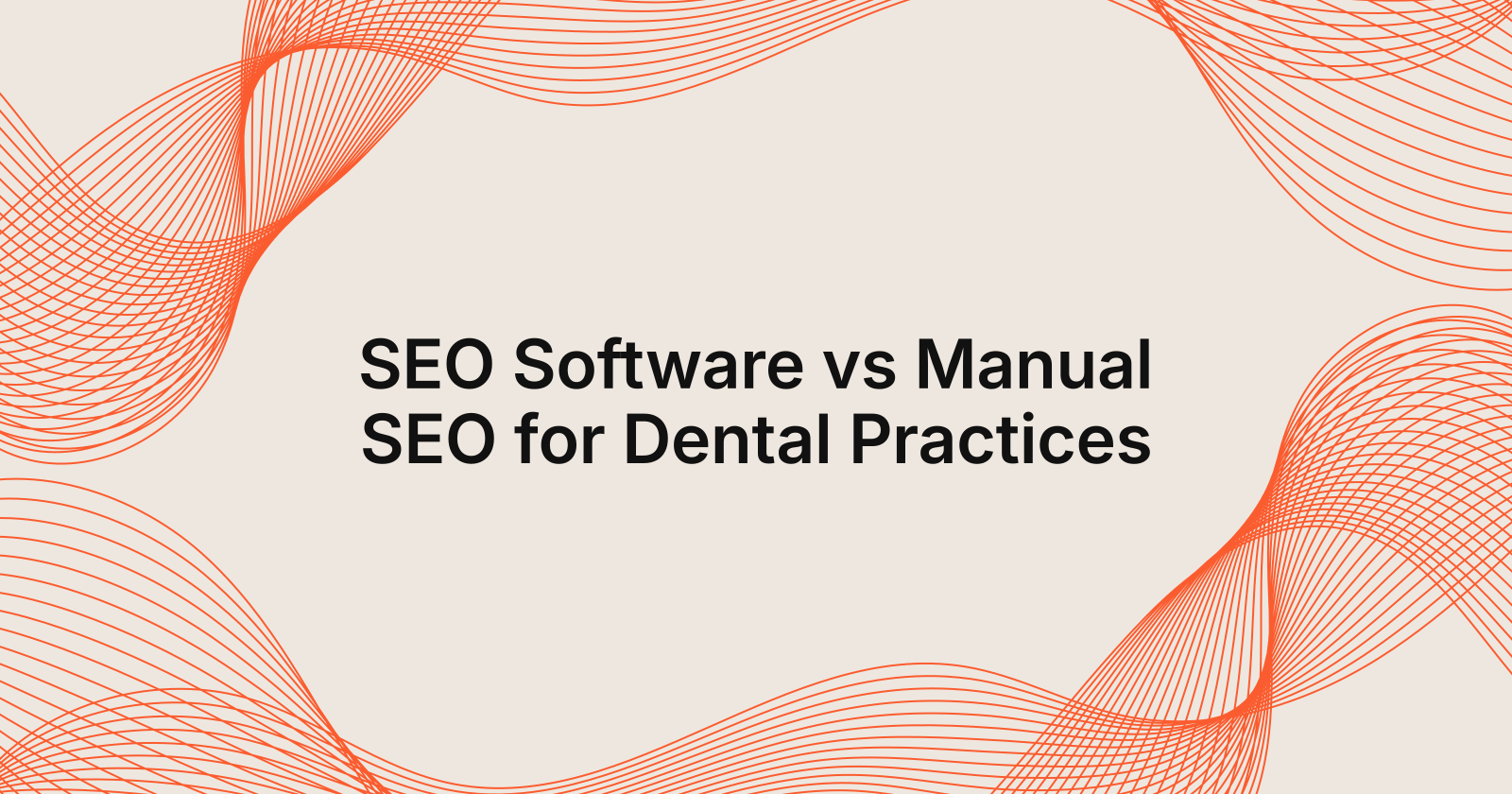 SEO Software vs Manual SEO for Dental Practices
