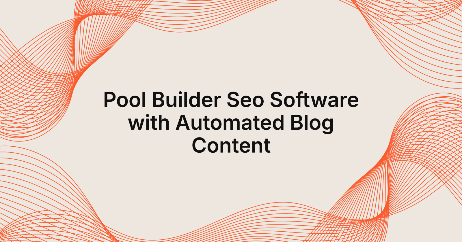 Pool Builder Seo Software with Automated Blog Content