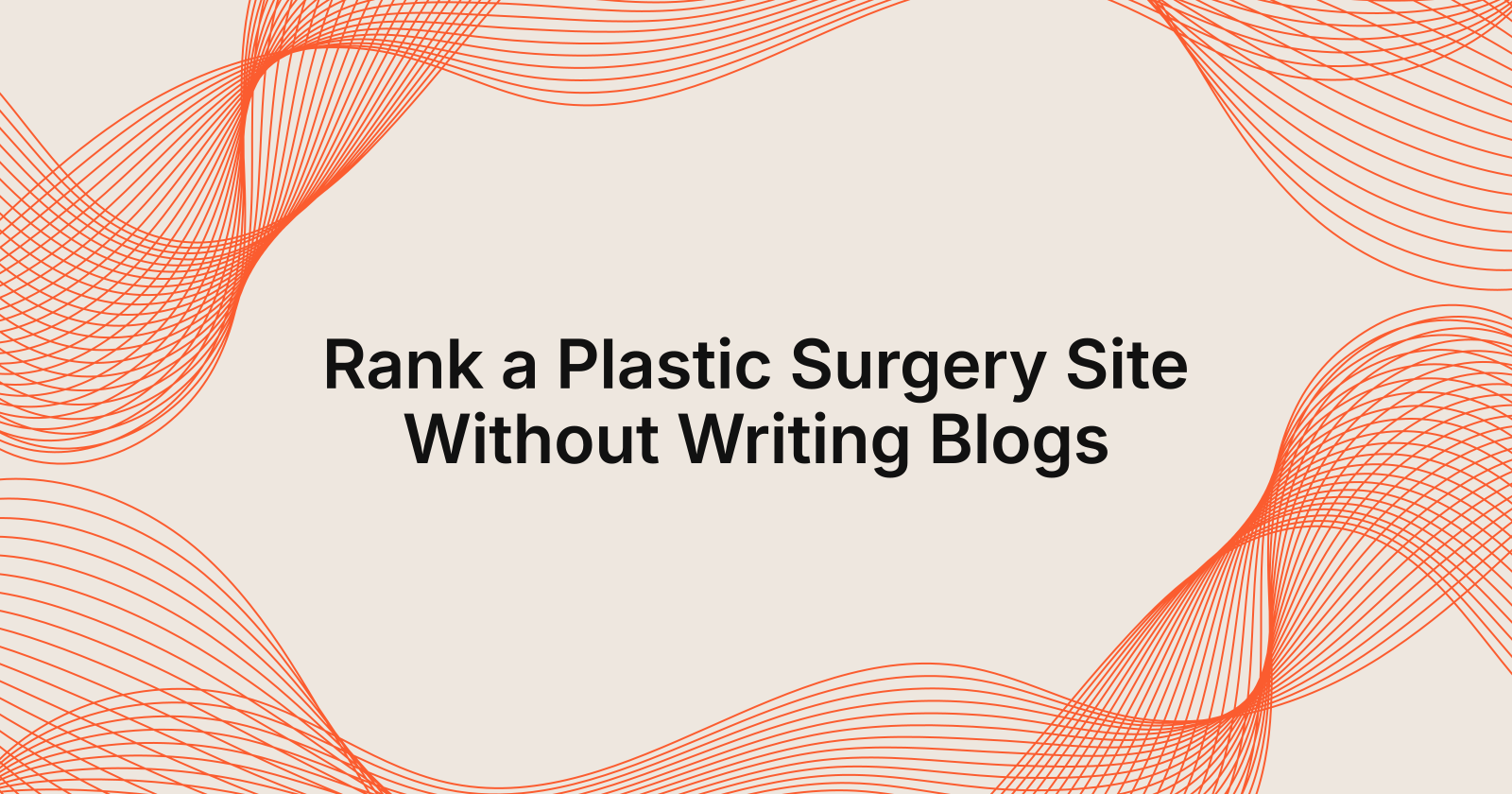 Rank a Plastic Surgery Site Without Writing Blogs, how to rank a plastic surgery website without writing blogs yourself