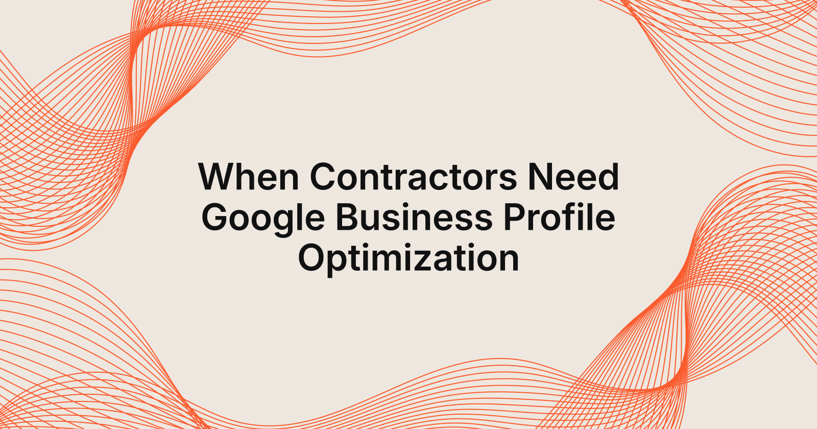When Contractors Need Google Business Profile Optimization, situations when contractors need Google Business Profile optimiza