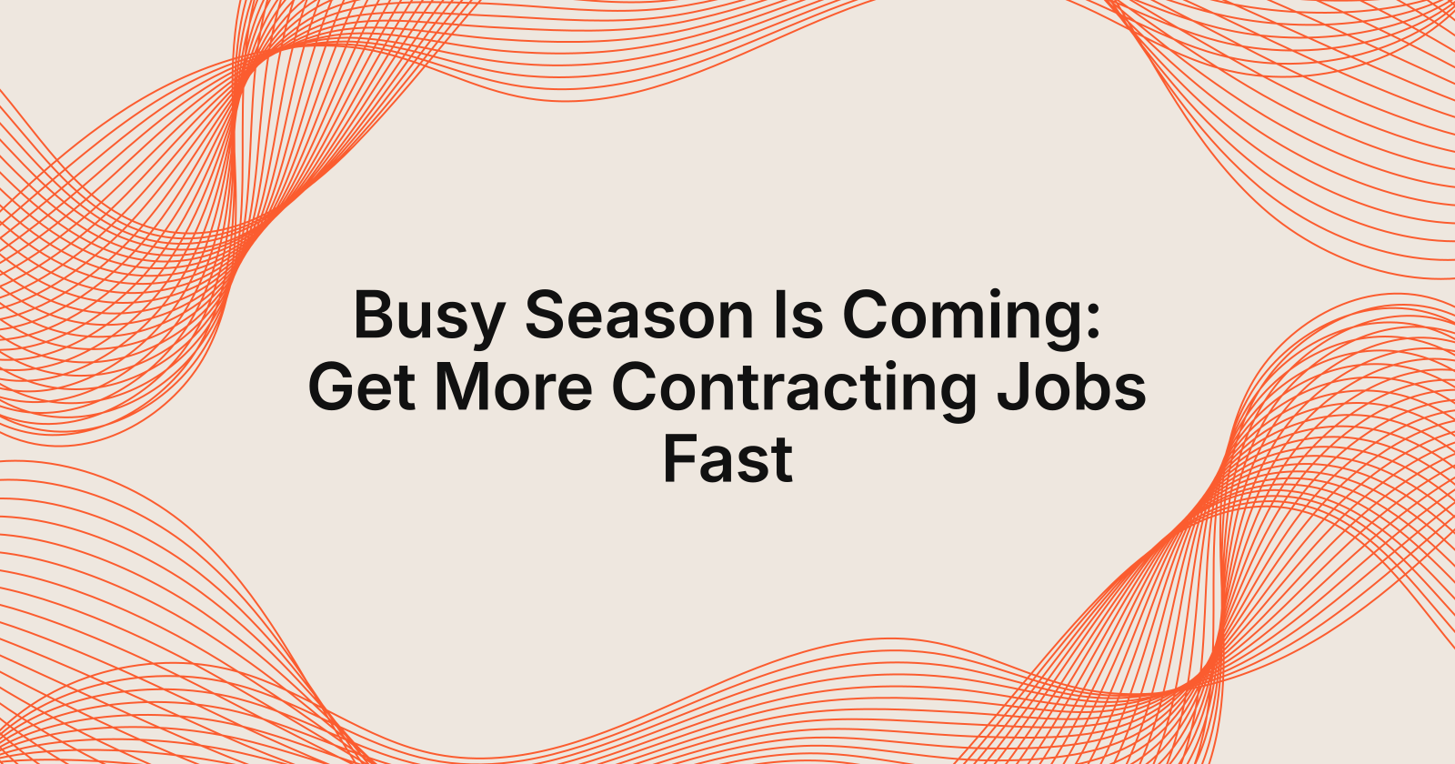 Busy Season Is Coming: Get More Contracting Jobs Fast, busy season is coming, how do i get more contracting jobs fast?