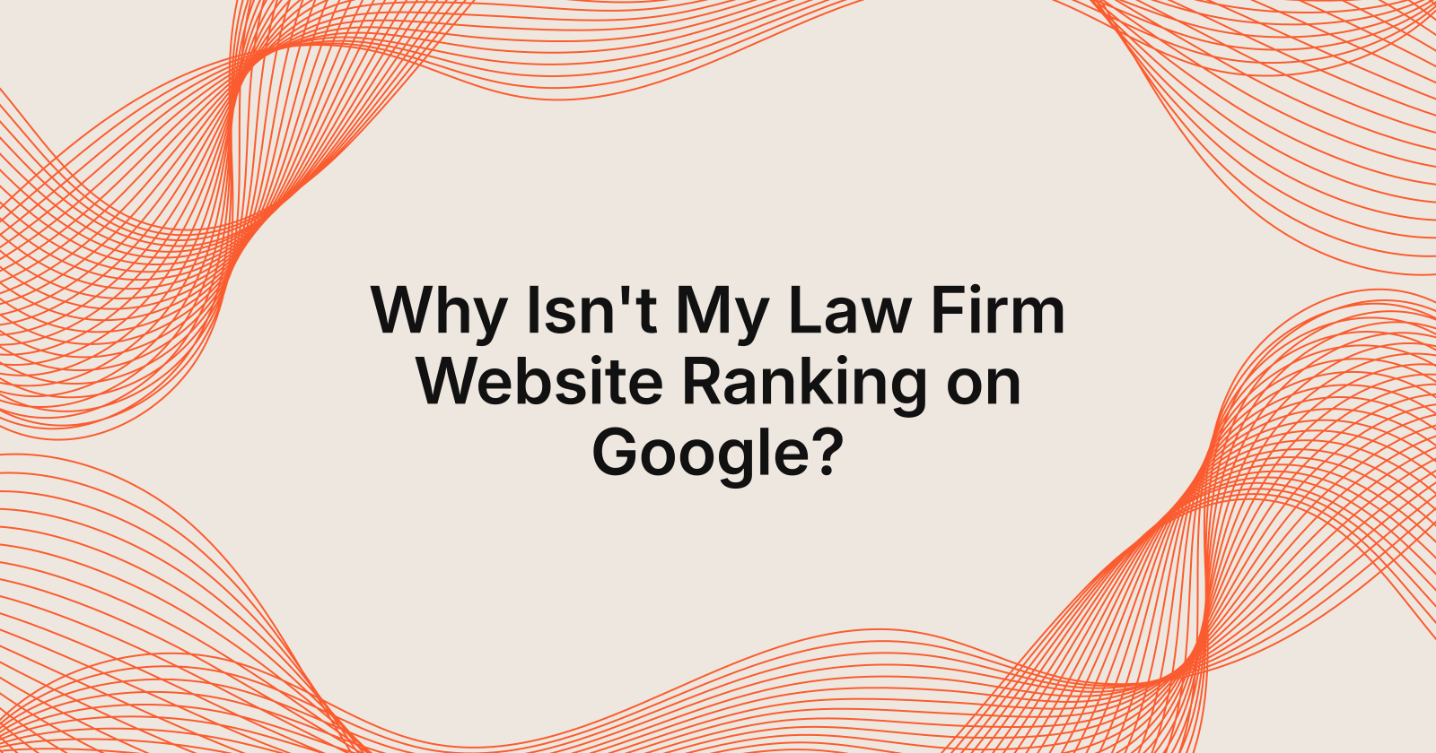 Why Isn't My Law Firm Website Ranking on Google?, why is my law firm website not ranking on google?