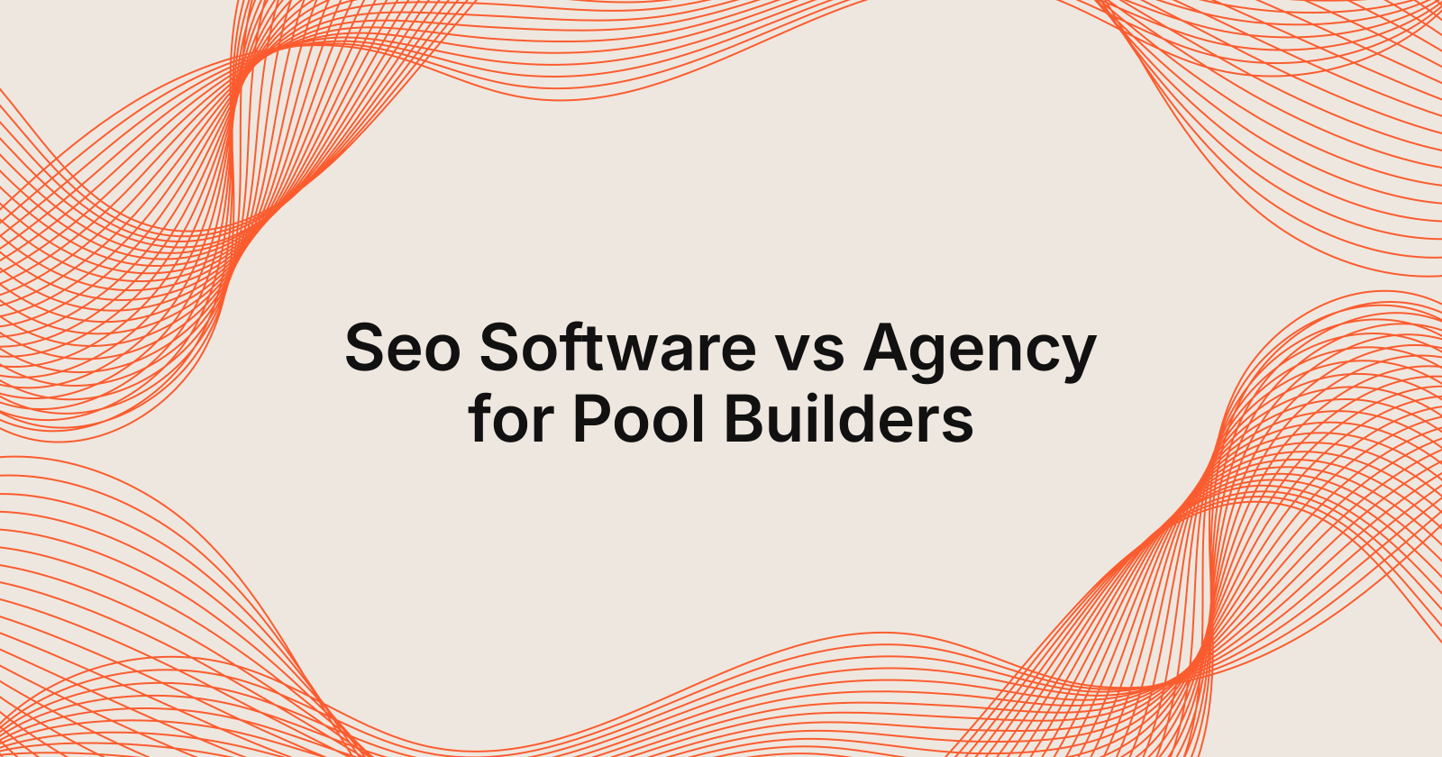 Seo Software vs Agency for Pool Builders, seo software vs seo agency for pool builders