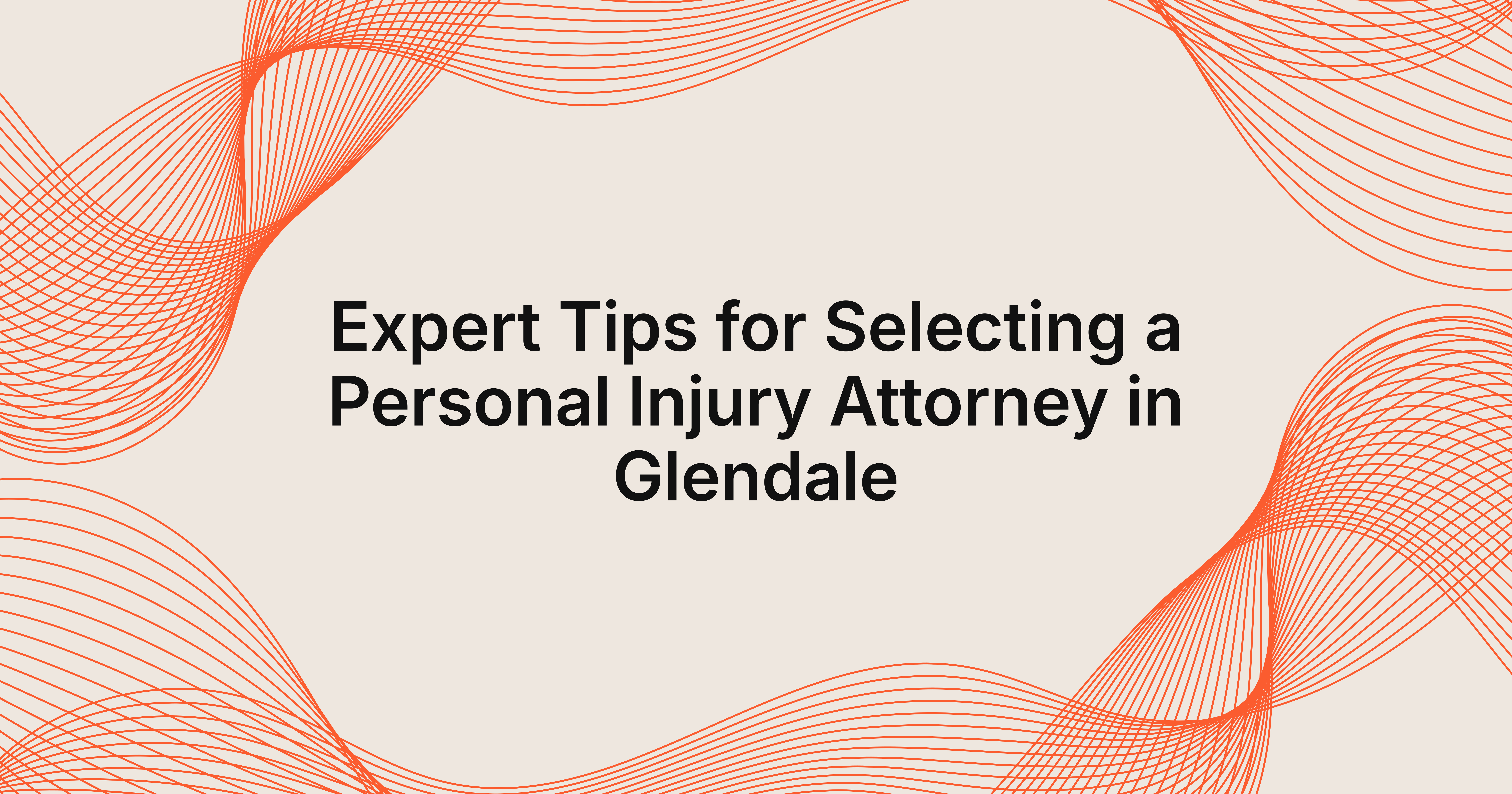expert tips for selecting a personal injury attorney in Glendale