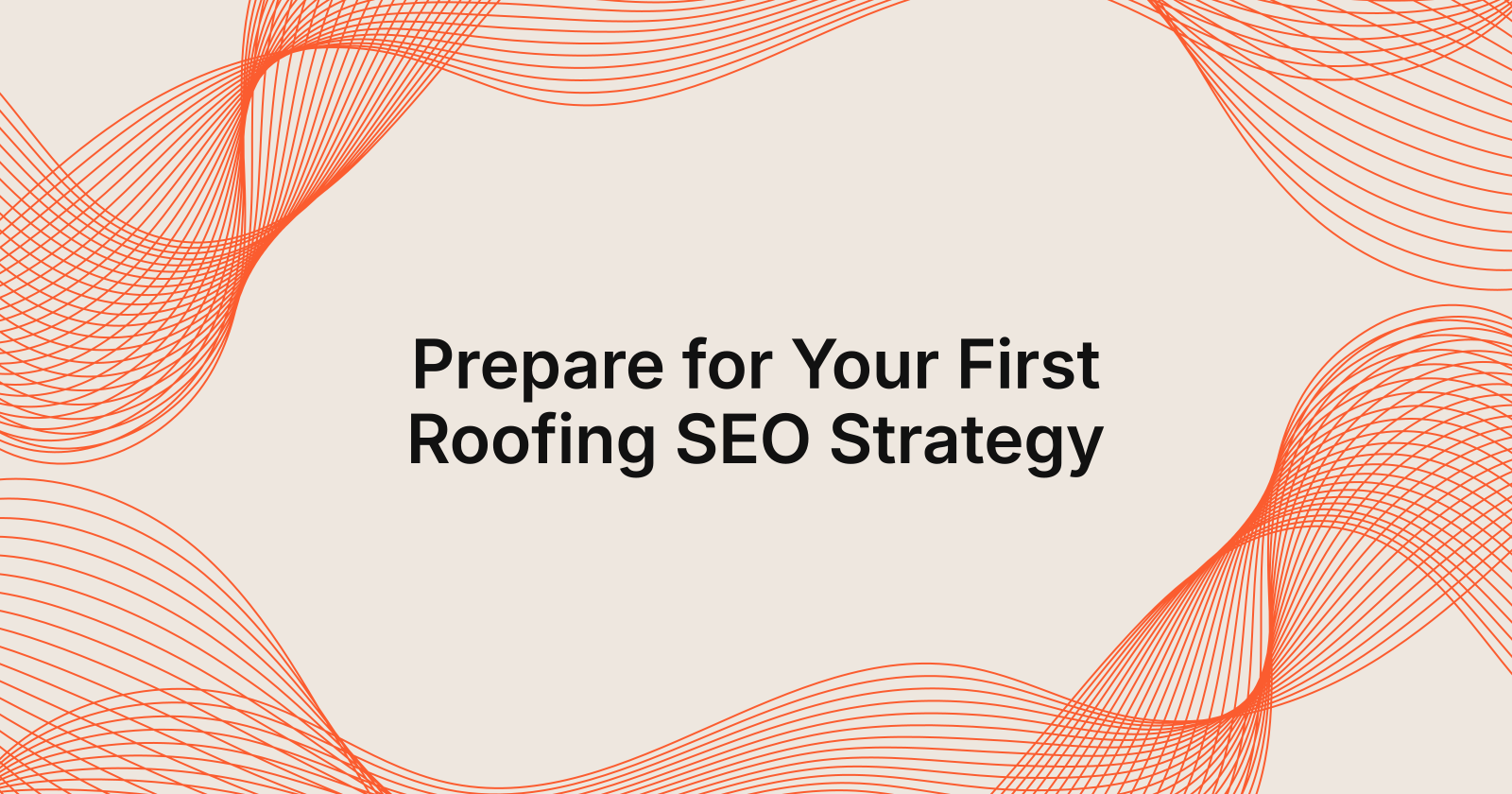 Prepare for Your First Roofing SEO Strategy, How to prepare for your first roofing SEO strategy?
