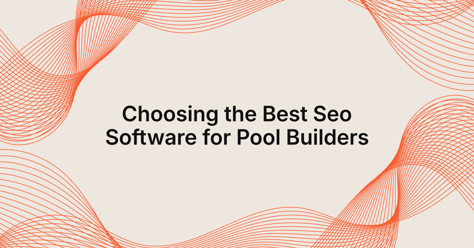 Choosing the Best Seo Software for Pool Builders