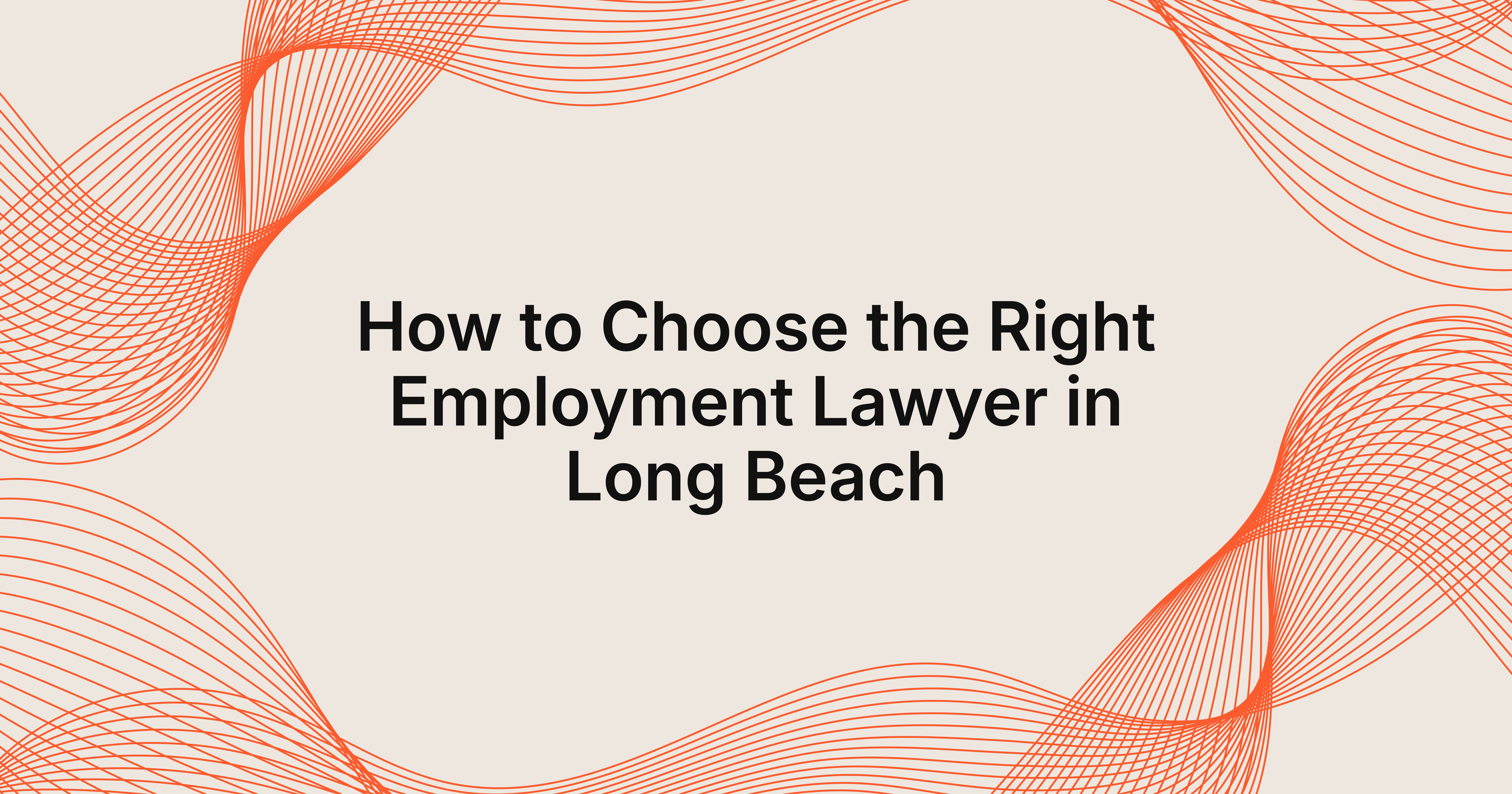 how to choose an employment lawyer in Long Beach?